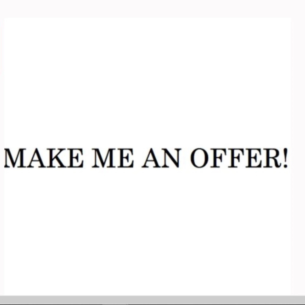 MAKE ME AN OFFER!!!